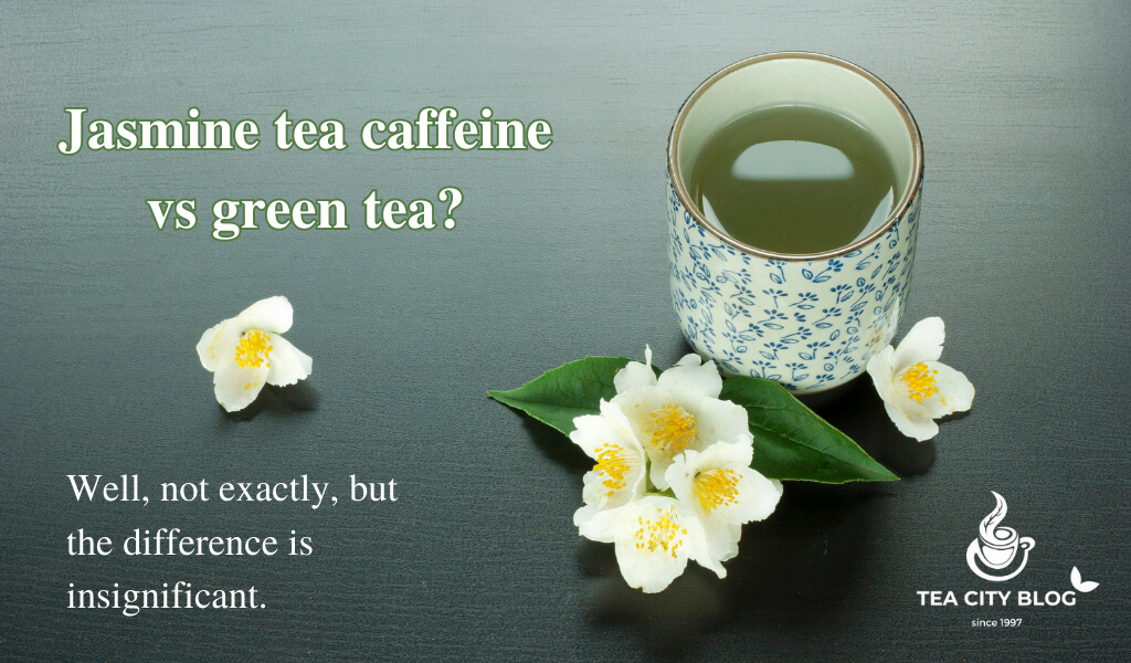 jasmine tea caffeine vs green tea