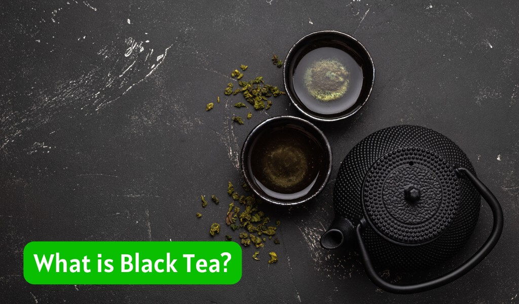 what is Black tea exactly